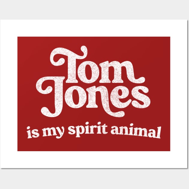 Tom Jones Is My Spirit Animal Wall Art by DankFutura